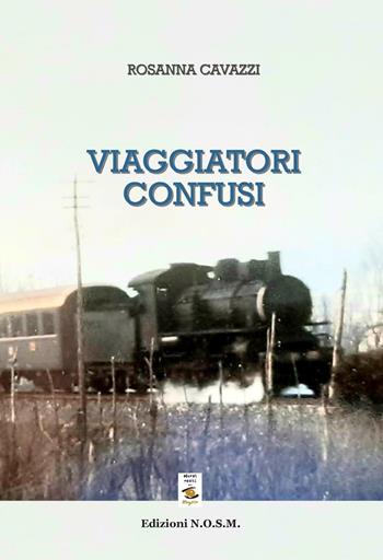 Viaggiatori confusi - Rosanna Cavazzi - Libro N.O.S.M. 2021 | Libraccio.it