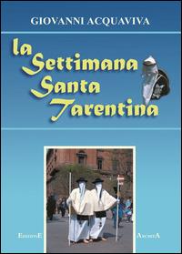 La settimana santa tarantina - Giovanni Acquaviva - Libro Archita 2003 | Libraccio.it