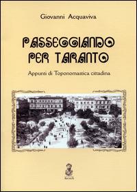 Passeggiando per Taranto. Appunti di toponomastica cittadina - Giovanni Acquaviva - Libro Archita 2001 | Libraccio.it