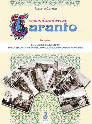 Carissima Taranto. Vol. 1: L' immagine della città dalla seconda metà dell'800 alla seconda guerra mondiale - Roberto Cofano - Libro Archita 2017 | Libraccio.it