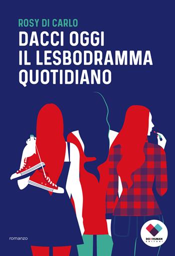 Dacci oggi il lesbodramma quotidiano - Rosy Di Carlo - Libro Do it human 2020 | Libraccio.it