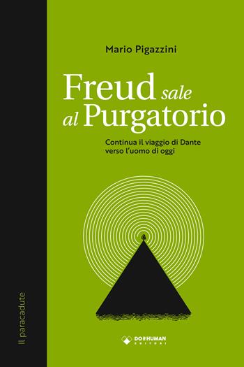 Freud sale al Purgatorio. Continua il viaggio di Dante verso l'uomo di oggi - Mario Pigazzini - Libro Do it human 2021 | Libraccio.it