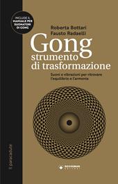 Gong strumento di trasformazione. Suoni e vibrazioni per ritrovare l'equilibrio e l'armonia