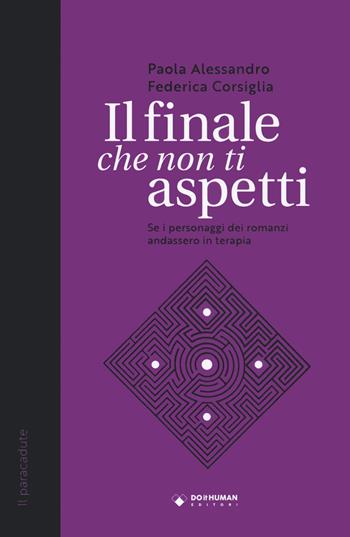 Il finale che non ti aspetti. Se i personaggi dei romanzi andassero in terapia - Paola Alessandro, Federica Corsiglia - Libro Do it human 2022, Il paracadute | Libraccio.it