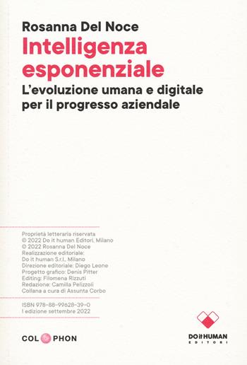 Intelligenza esponenziale. L'evoluzione umana e digitale per il progresso aziendale - Rosanna Del Noce - Libro Do it human 2022 | Libraccio.it