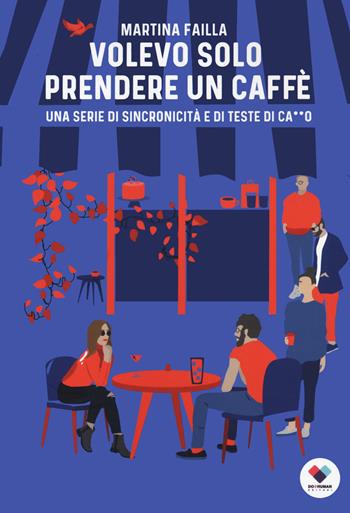 Volevo solo prendere un caffè. Una serie di sincronicità e di teste di ca**o - Martina Failla - Libro Do it human 2022 | Libraccio.it