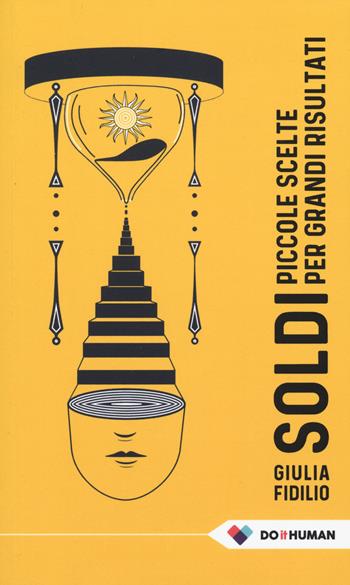 Soldi. Piccole scelte per grandi risultati - Giulia Fidilio - Libro Do it human 2022 | Libraccio.it