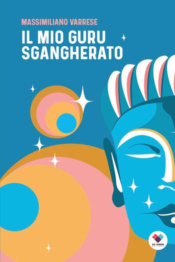 Il mio guru sgangherato - Massimiliano Varrese - Libro Do it human 2023 | Libraccio.it