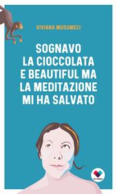 Sognavo la cioccolata e Beautiful, ma la meditazione mi ha salvata