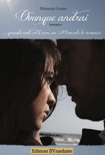 Ovunque andrai - Filomena Grasso - Libro Edizioni IlViandante 2016 | Libraccio.it