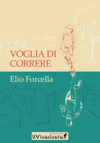 Voglia di correre - Elio Forcella - Libro IlViandante 2017 | Libraccio.it