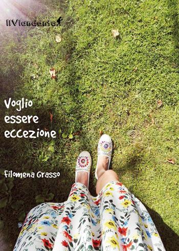 Voglio essere eccezione - Filomena Grasso - Libro IlViandante 2018 | Libraccio.it