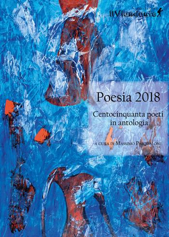 Poesia 2018. Centocinquanta poeti in antologia  - Libro IlViandante 2018 | Libraccio.it