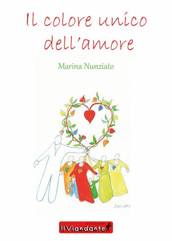 Il colore unico dell'amore - Marina Nunziato - Libro IlViandante 2018 | Libraccio.it