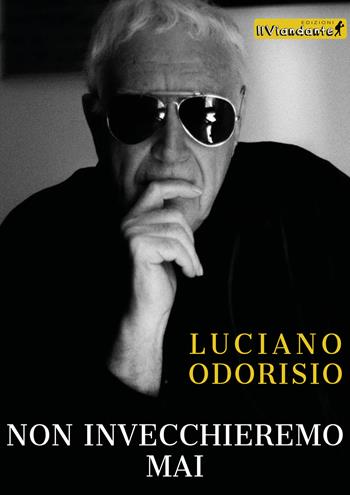 Non invecchieremo mai - Luciano Odorisio - Libro IlViandante 2018, Rumore di carta | Libraccio.it