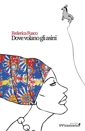 Dove volano gli asini - Federica Fusco - Libro Edizioni IlViandante 2018 | Libraccio.it
