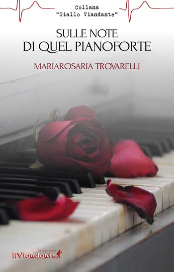 Sulle note di quel pianoforte - Mariarosaria Trovarelli - Libro Edizioni IlViandante 2019, Giallo Viandante | Libraccio.it