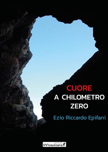 Cuore a chilometro zero - Ezio Riccardo Epifani - Libro IlViandante 2020 | Libraccio.it