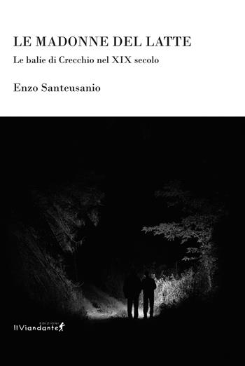 Le Madonne del latte. Le balie di Crecchio nel XIX secolo - Enzo Santeusanio - Libro Edizioni IlViandante 2023, Aprutium | Libraccio.it