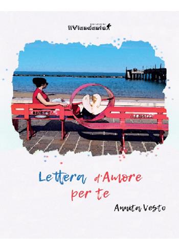 Lettera d'amore per te - Annita Vesto - Libro Edizioni IlViandante 2021, Rumori di carta | Libraccio.it