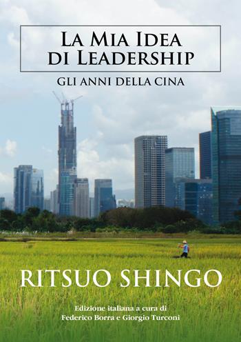 La mia idea di leadership. Gli anni della Cina - Ritsuo Shingo - Libro Turbo Press 2017 | Libraccio.it