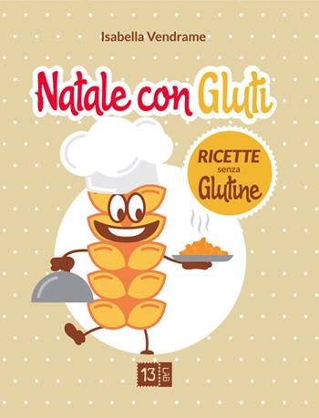 Natale con Gluti. Ricette senza glutine - Isabella Vendrame - Libro 13Lab (Milano) 2016 | Libraccio.it