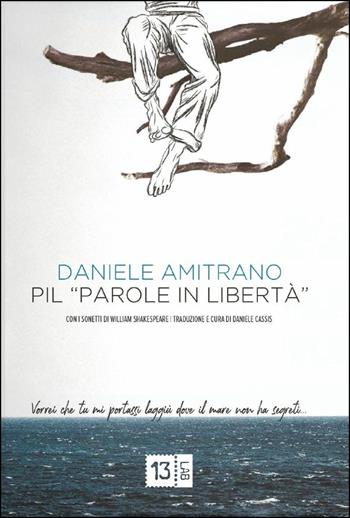 PIL. Parole in libertà. Con i sonetti di William Shakespeare. Ediz. italiana e inglese. Con Segnalibro - Daniele Amitrano, William Shakespeare - Libro 13Lab (Milano) 2019 | Libraccio.it