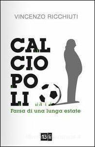 Calciopoli, farsa di una lunga estate - Vincenzo Ricchiuti - Libro 13Lab (Milano) 2019, Fuori dalle regole | Libraccio.it