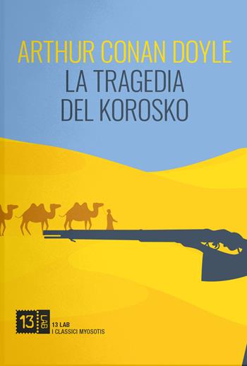 La tragedia del Korosko - Arthur Conan Doyle - Libro 13Lab (Milano) 2020, Myosotis | Libraccio.it