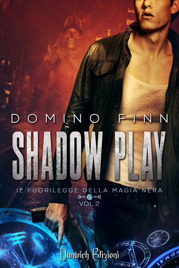 Shadow Play. Il fuorilegge della magia nera. Vol. 2 - Domino Finn - Libro Dunwich Edizioni 2017 | Libraccio.it