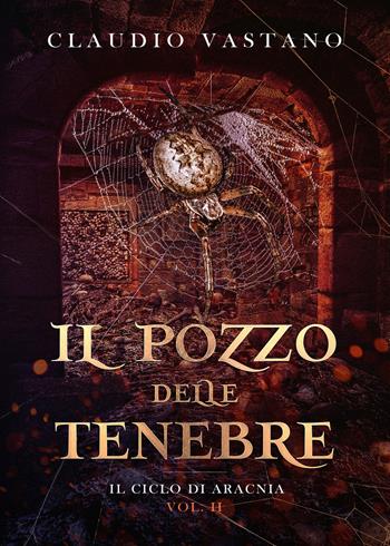 Il pozzo delle tenebre. Il ciclo di Aracnia. Vol. 2 - Claudio Vastano - Libro Dunwich Edizioni 2017, Ritorno a Dunwich | Libraccio.it