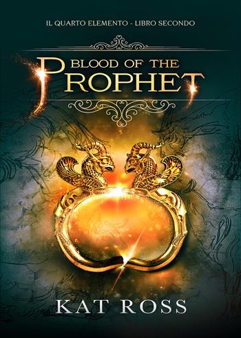 Blood of the prophet. Il quarto elemento. Vol. 2 - Kat Ross - Libro Dunwich Edizioni 2017 | Libraccio.it