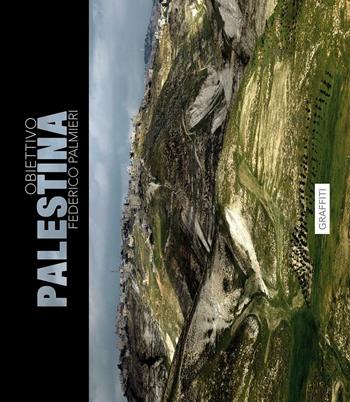 Obiettivo Palestina. Ediz. bilingue - Federico Palmieri - Libro Graffiti (Roma) 2016 | Libraccio.it