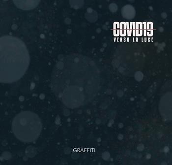 Covid19. Verso la luce. Ediz. italiana e inglese  - Libro Graffiti (Roma) 2021 | Libraccio.it