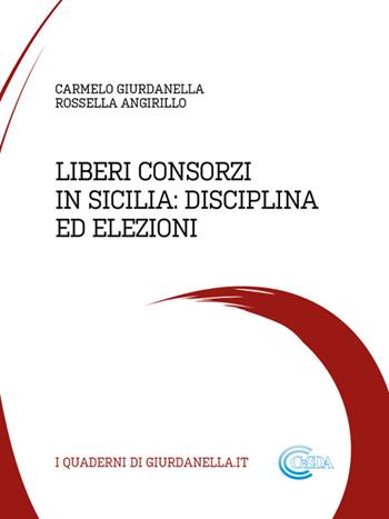 Liberi consorzi in Sicilia: disciplina ed elezioni - Carmelo Giurdanella, Rossella Angirillo - Libro Cesda 2016 | Libraccio.it