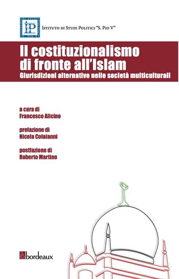 Il costituzionalismo di fronte all'Islam. Giurisdizioni alternative nelle società multiculturali  - Libro Bordeaux 2016 | Libraccio.it