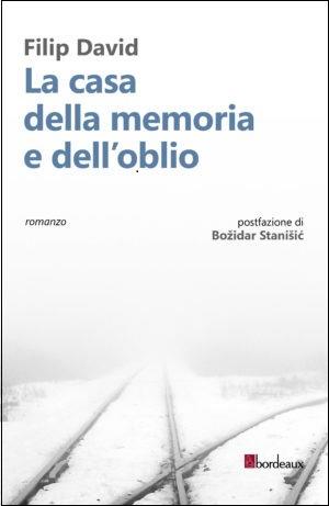 La casa della memoria e dell'oblio - Filip David - Libro Bordeaux 2017 | Libraccio.it