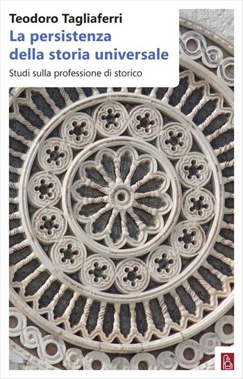 La persistenza della storia universale. Studi sulla professione di storico - Teodoro Tagliaferri - Libro Bordeaux 2017 | Libraccio.it