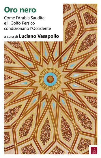 Oro nero. Come l'Arabia Saudita e il Golfo Persico condizionano l'Occidente  - Libro Bordeaux 2018 | Libraccio.it