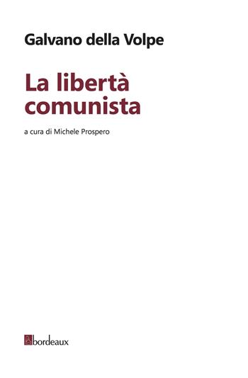 La libertà comunista - Galvano Della Volpe - Libro Bordeaux 2018 | Libraccio.it