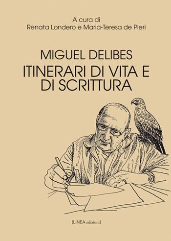 Miguel Delibes. Itinerari di vita e di scrittura - Renata Londero, Maria-Teresa De Pieri - Libro Linea Edizioni 2016, Linea saggistica | Libraccio.it