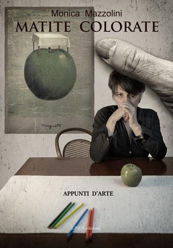 Matite colorate. Appunti d'arte - Monica Mazzolini - Libro Linea Edizioni 2016, Linea narrativa | Libraccio.it
