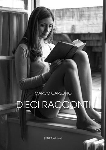 Dieci racconti - Marco Carlotto - Libro Linea Edizioni 2016, Narrativa | Libraccio.it