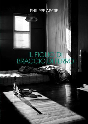 Il figlio di braccio di ferro - Philippe Apatie - Libro Linea Edizioni 2016 | Libraccio.it