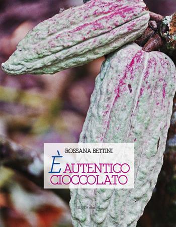 È autentico cioccolato - Rossana Bettini - Libro Linea Edizioni 2017, Linea narrativa | Libraccio.it