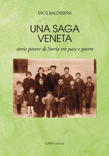 Una saga veneta. Storie povere di storia tra pace e guerre - Eros Baldissera - Libro Linea Edizioni 2017, Linea narrativa | Libraccio.it