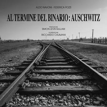 Al termine del binario: Auschwitz. Ediz. illustrata - Aldo Navoni, Federica Pozzi - Libro Linea Edizioni 2018 | Libraccio.it