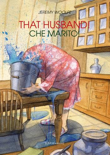 That husband!-Che marito! - Jeremy Woolfe - Libro Linea Edizioni 2018, Linea narrativa | Libraccio.it