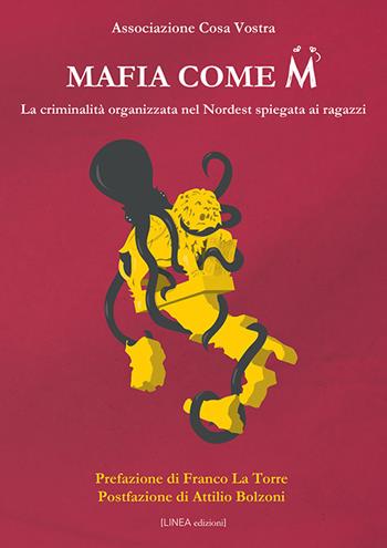 Mafia come M. La criminalità organizzata nel Nordest spiegata ai ragazzi. Ediz. illustrata  - Libro Linea Edizioni 2019, Linea saggistica | Libraccio.it