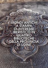 I fondi antichi a stampa di interesse iberistico in quattro biblioteche della provincia di Udine. Ediz. integrale